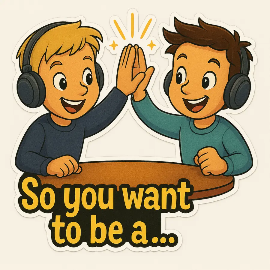 So you want to be a…