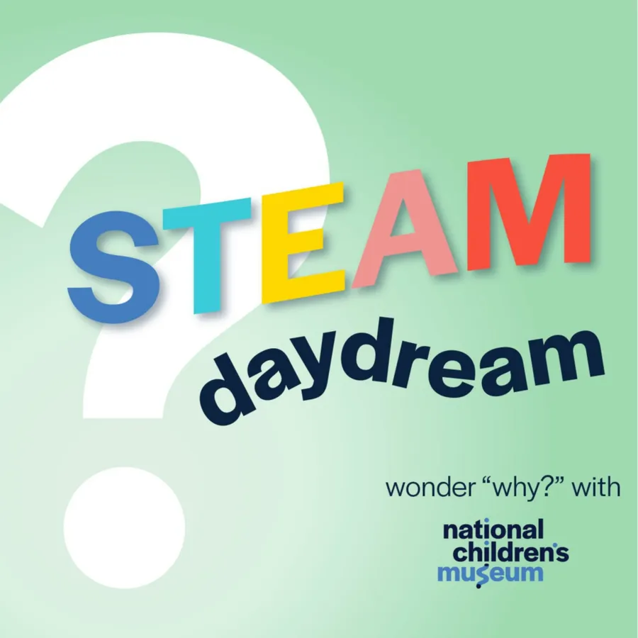 STEAM Daydream with National Children's Museum
