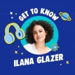 Get To Know Ilana Glazer episode logo