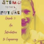 STEM To The Future : Episode 1 – An Introduction To Engineering episode logo