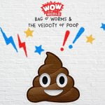 Bag O’ Worms & The Velocity Of Poop (Encore – 9/25/17) episode logo