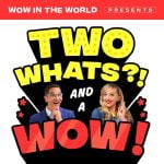 Two Whats?! And A Wow! – Blink and You’ll Miss It! episode logo