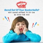 Bored Out Of Your Bonkerballs? – Why Having Nothing To Do Can Be Good For You! episode logo