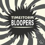 Bonus: Timestorm Bloopers episode logo