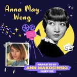 Anna May Wong Read By Ann Makosinski episode logo