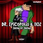 The Dr. Epicopolis & 1102 Show of Shows podcast episodes