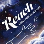 Introducing: REACH A Space Podcast for Kids episode logo