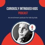 Curiously Intrigued Kids podcast episodes