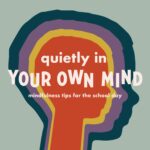 Quietly in Your Own Mind: Mindfulness Tips for the School Day episode logo