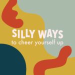 Silly Ways to Cheer Yourself Up episode logo