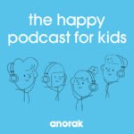 Anorak: the Happy Podcast for Kids podcast episodes