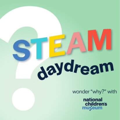 STEAM Daydream with National Children's Museum logo