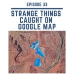 33: Strange Things on Google Maps episode logo