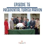 75: Presidential Turkey Pardon episode logo