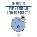 77: Moon Landing Hoax or Fact Pt. 1 episode logo