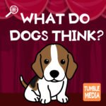 What Do Dogs Think? episode logo