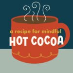 A Recipe for Mindful Hot Cocoa episode logo