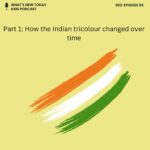 S2 E56: India’s tricolour flag (part 1) – How different was India’s flag? Stories behind how it changed episode logo
