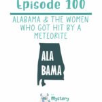 100: Alabama & the Women who got hit by a Meteorite episode logo