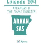 104: Arkansas & The Fouke Monster episode logo