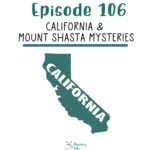 106: California & Mount Shasta Mysteries episode logo