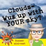 Clouds-Wuz Up in YOUR Sky? Minicast 1 episode logo