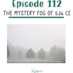 112: The Mystery Fog of 536 CE: Nature’s Shadow episode logo