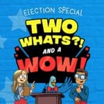 Two Whats?! And A Wow! – Election Special (11/1/24) episode logo