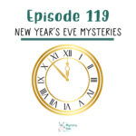 119: New Year’s Eve Mysteries podcast episode