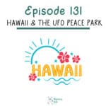 131: Hawaii and the UFO Peace Park episode logo