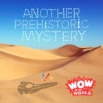 Another Prehistoric Mystery (3/24/25) episode logo