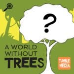 What If Trees Didn’t Exist? episode logo
