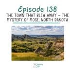 138: The Town That Blew Away – The Mystery of Mose, North Dakota episode logo