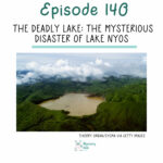 140: The Deadly Lake: The Mysterious Disaster of Lake Nyos podcast episode