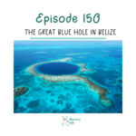 150: The Great Blue Hole in Belize episode logo