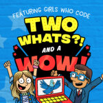 Two Whats?! And A Wow! – AI & You, Featuring “Girls Who Code” (9/12/25) episode logo