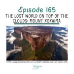 165: The Lost World on Top of the Clouds: Mount Roraima episode logo
