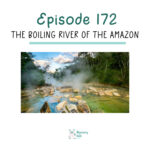 172: The Boiling River of the Amazon episode logo