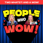 Two Whats?! And A Wow! People Who Wow Edition – Lucy – Guess the True Facts about This Extraordinary Kid! episode logo