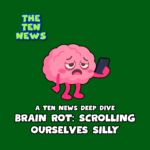 Ten News Deep Dive: Brain Rot or Brain Break? Plus Ryan’s Latest Video Game Picks episode logo